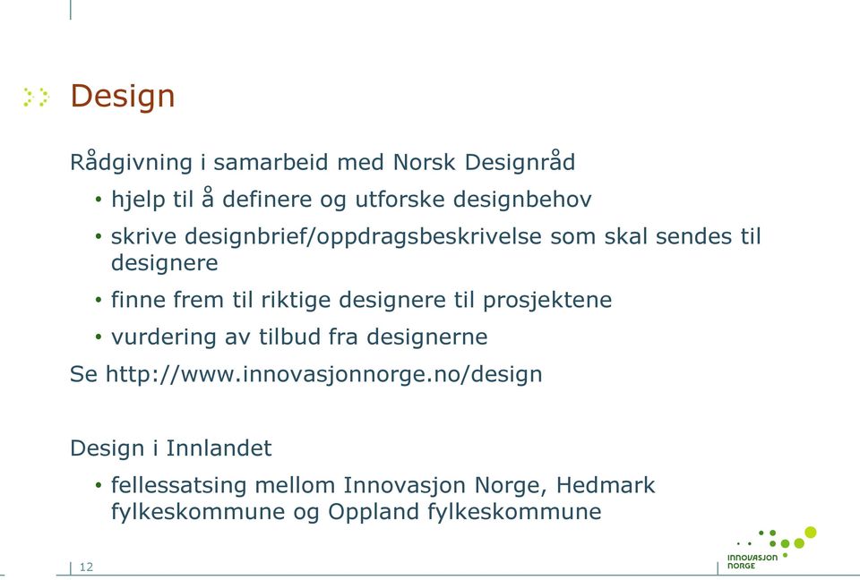 designere til prosjektene vurdering av tilbud fra designerne Se http://www.innovasjonnorge.