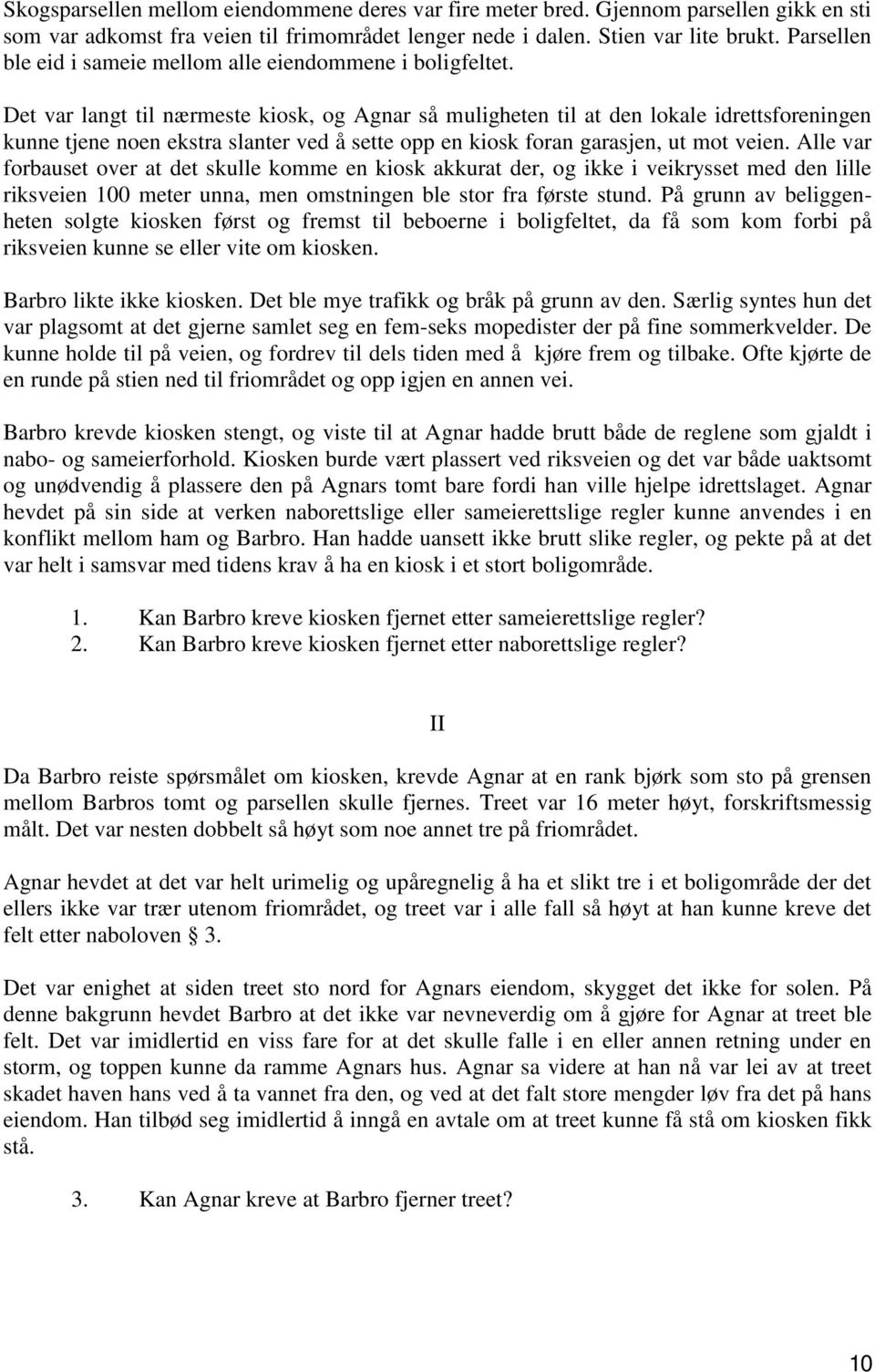 Det var langt til nærmeste kiosk, og Agnar så muligheten til at den lokale idrettsforeningen kunne tjene noen ekstra slanter ved å sette opp en kiosk foran garasjen, ut mot veien.