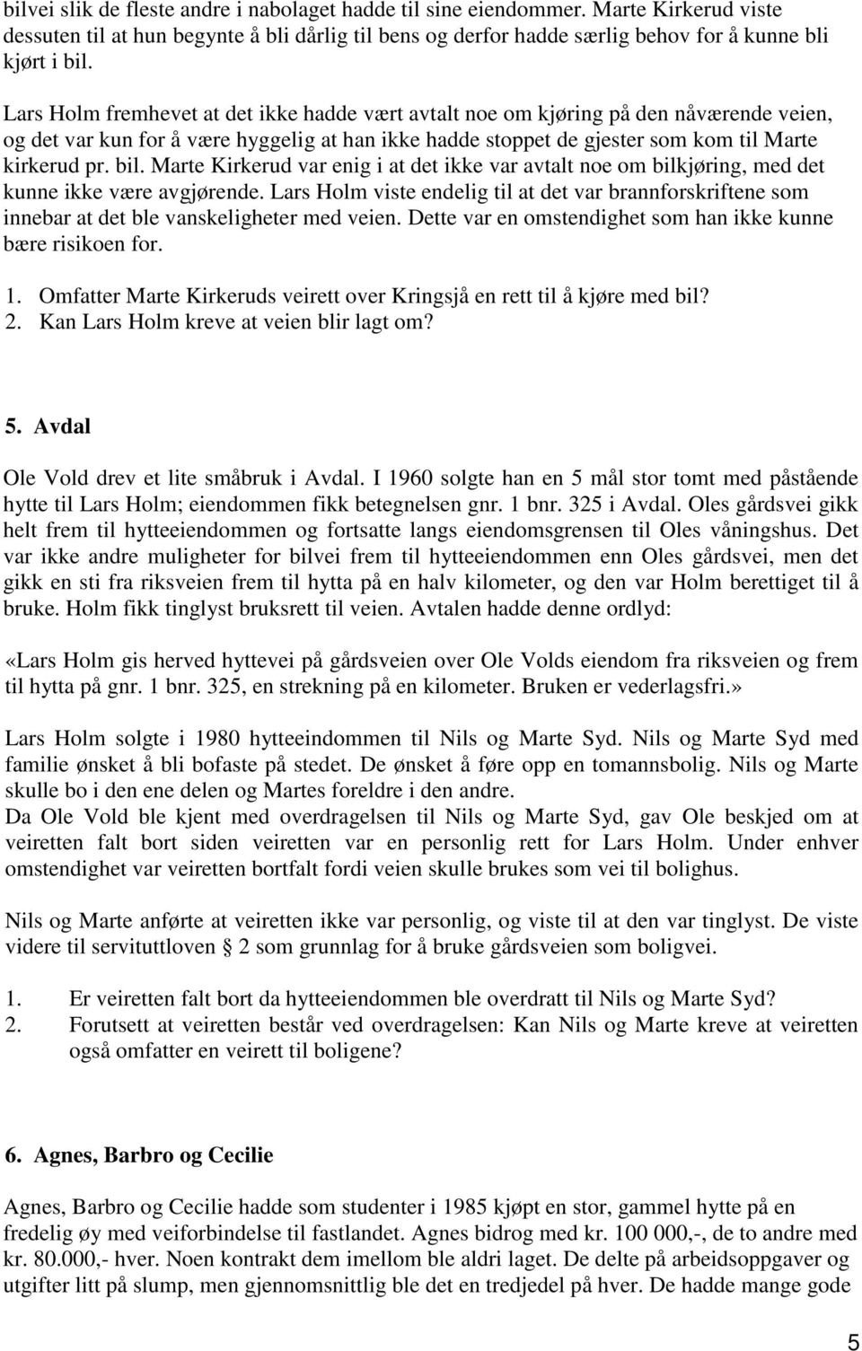 Marte Kirkerud var enig i at det ikke var avtalt noe om bilkjøring, med det kunne ikke være avgjørende.