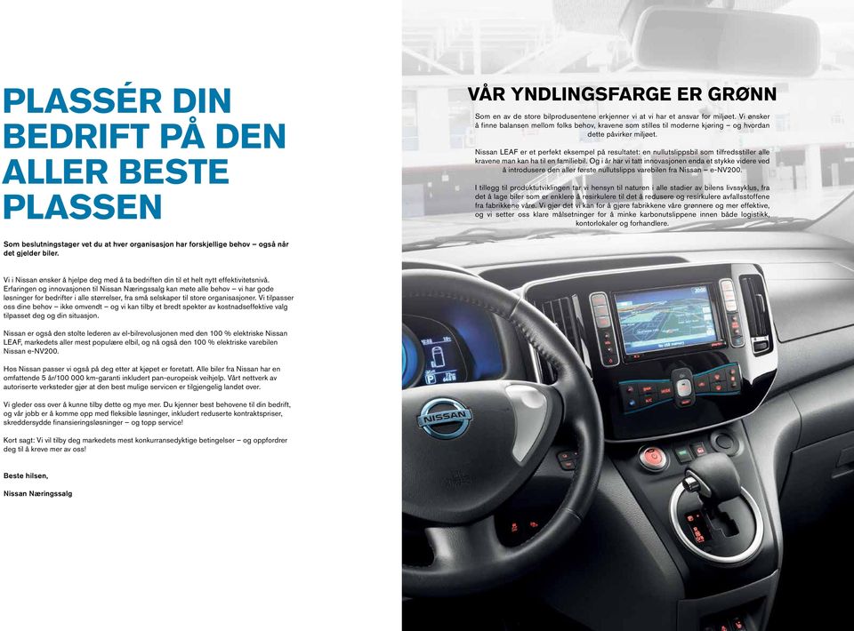 Nissan LEAF er et perfekt eksempel på resultatet: en nullutslippsbil som tilfredsstiller alle kravene man kan ha til en familiebil.