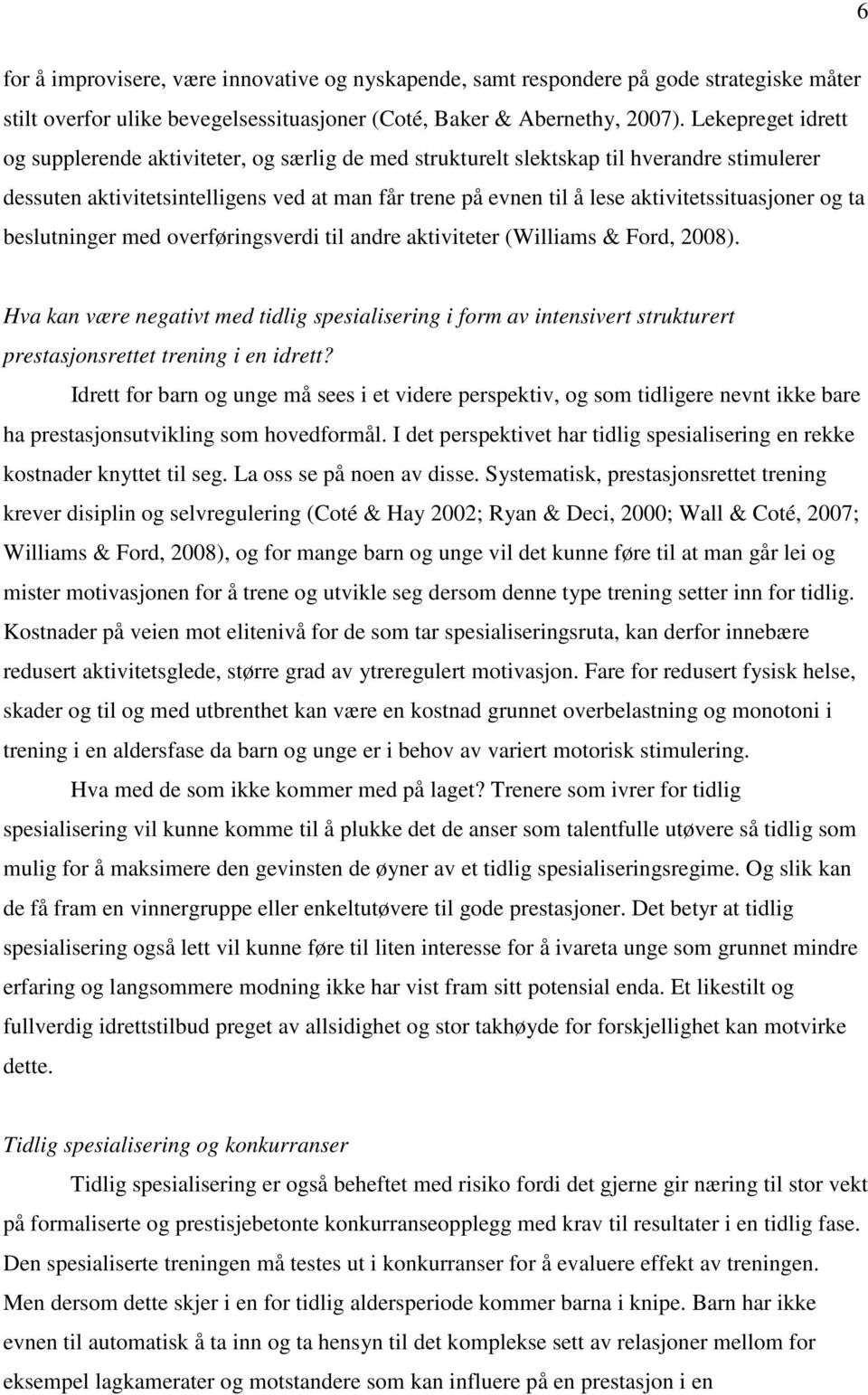 aktivitetssituasjoner og ta beslutninger med overføringsverdi til andre aktiviteter (Williams & Ford, 2008).