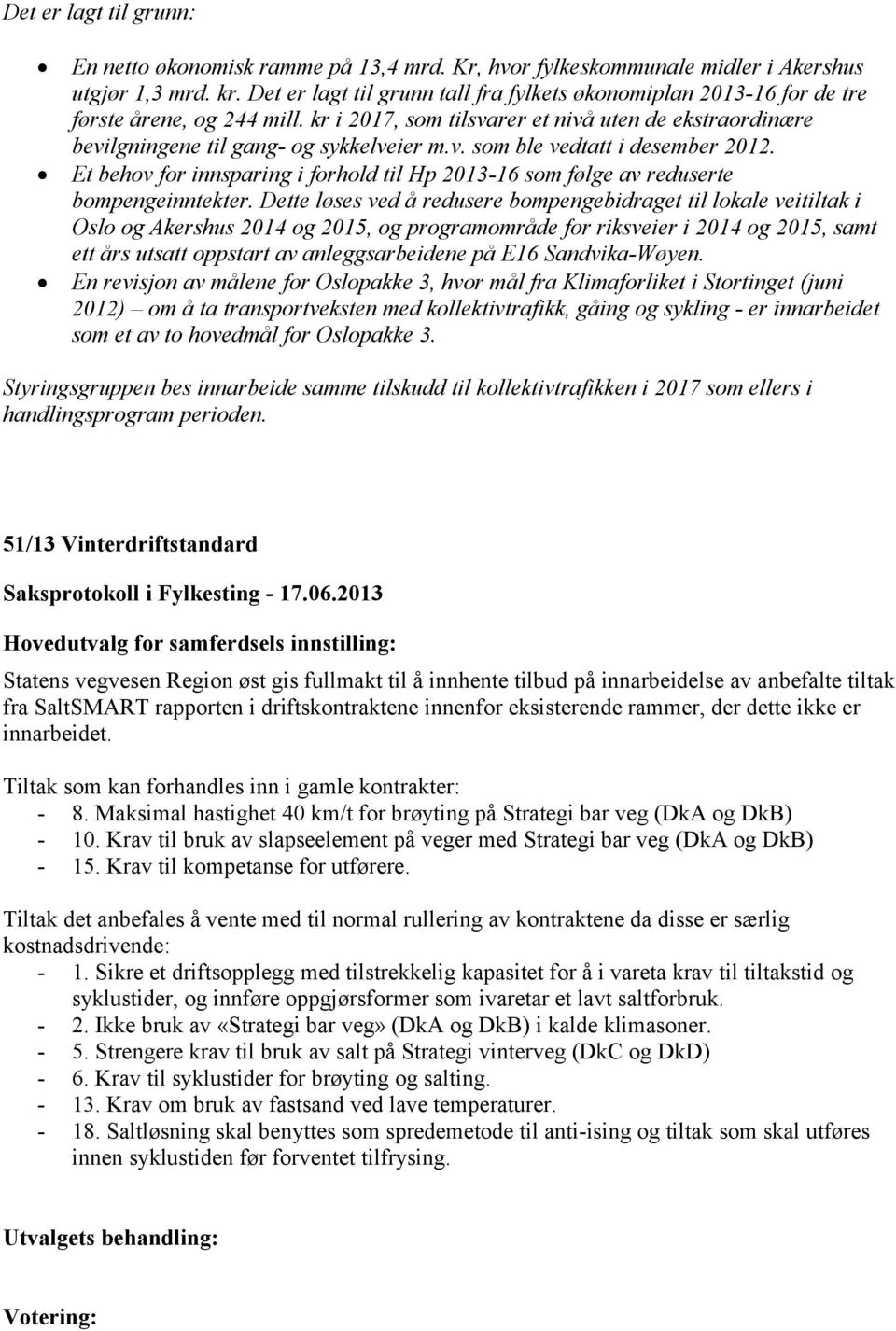 Et behov for innsparing i forhold til Hp 2013-16 som følge av reduserte bompengeinntekter.