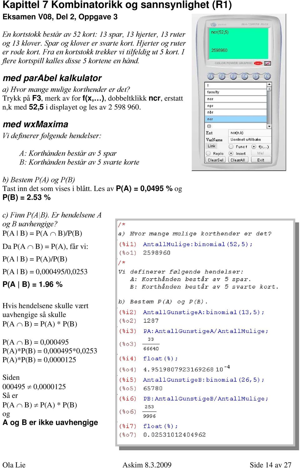 Trykk på F3, merk av for f(x, ), dobbeltklikk ncr, erstatt n,k med 52,5 i displayet og les av 2 598 960.