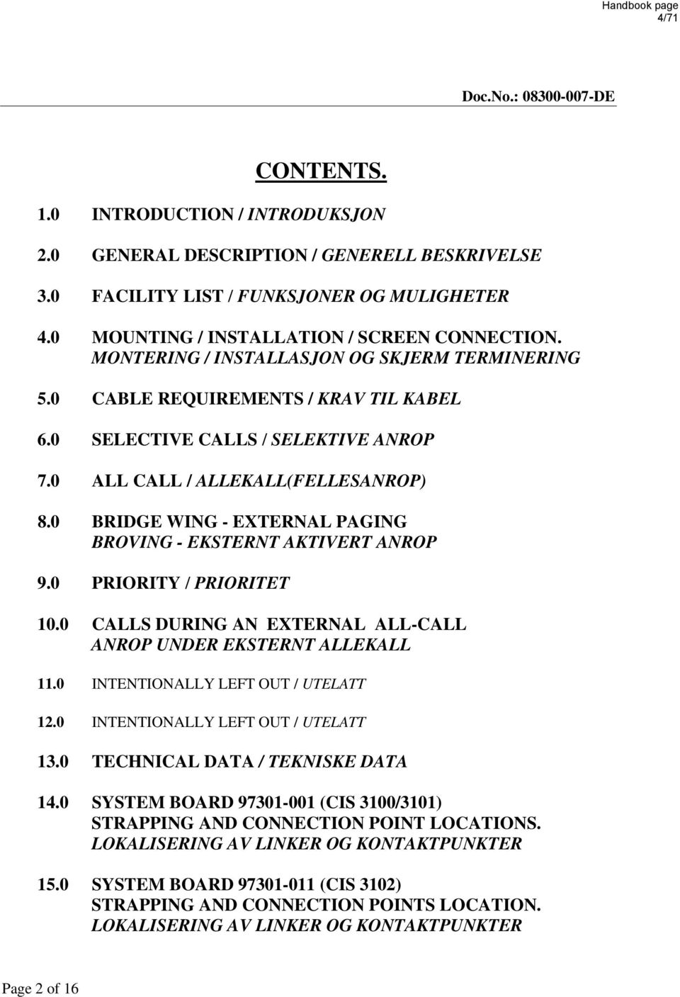 0 ALL CALL / ALLEKALL(FELLESANROP) 8.0 BRIDGE WING - EXTERNAL PAGING BROVING - EKSTERNT AKTIVERT ANROP 9.0 PRIORITY / PRIORITET 10.0 CALLS DURING AN EXTERNAL ALL-CALL ANROP UNDER EKSTERNT ALLEKALL 11.