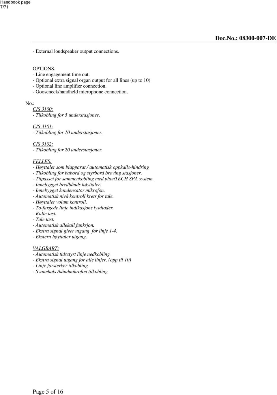 CIS 3101: - Tilkobling for 10 understasjoner. CIS 3102: - Tilkobling for 20 understasjoner.