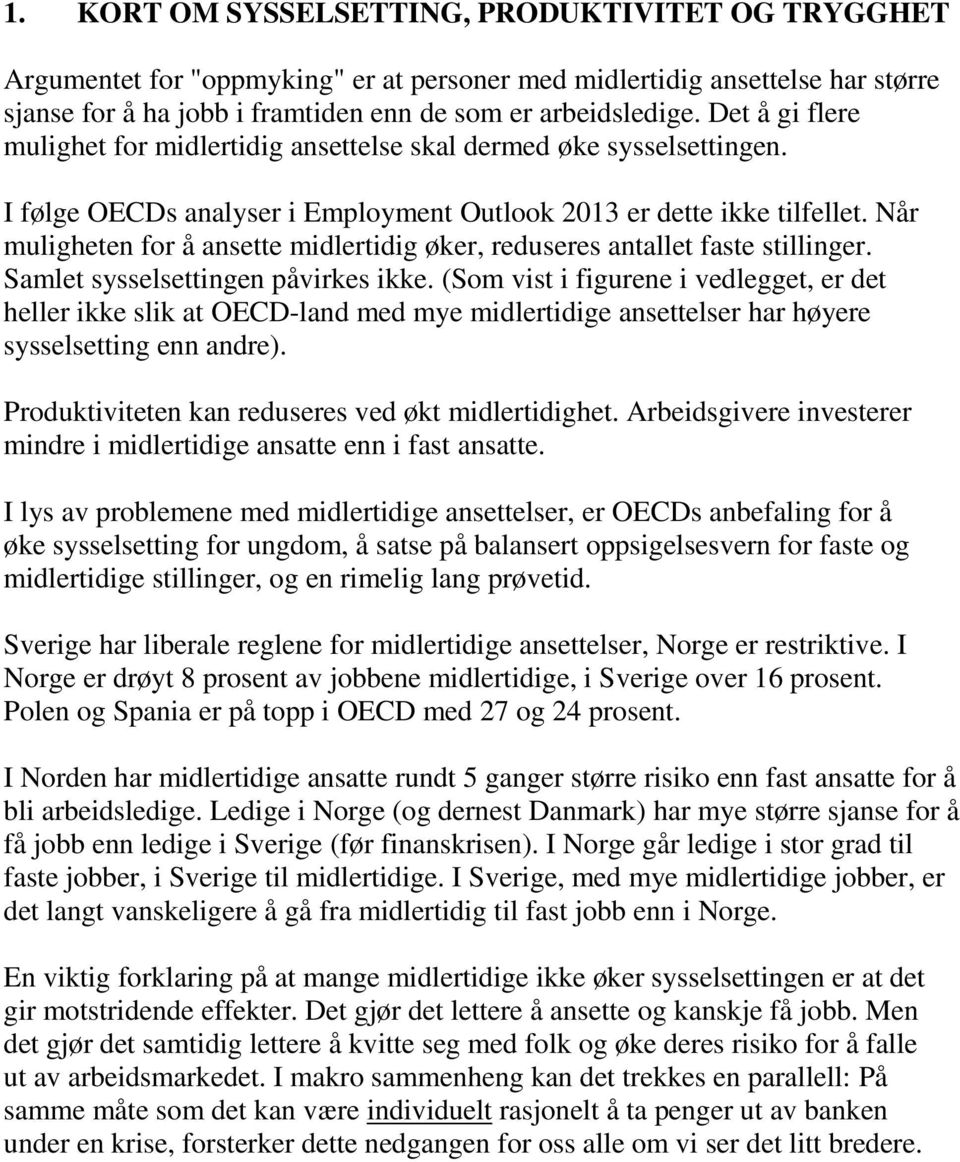 Når muligheten for å ansette midlertidig øker, reduseres antallet faste stillinger. Samlet sysselsettingen påvirkes ikke.