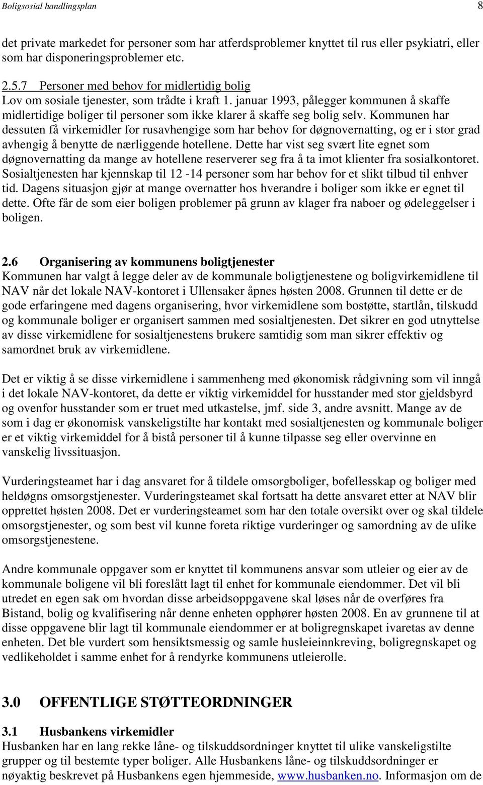 januar 1993, pålegger kommunen å skaffe midlertidige boliger til personer som ikke klarer å skaffe seg bolig selv.