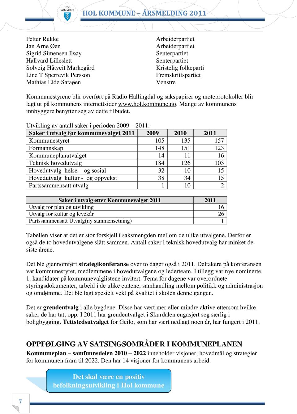 Mange av kommunens innbyggere benytter seg av dette tilbudet.