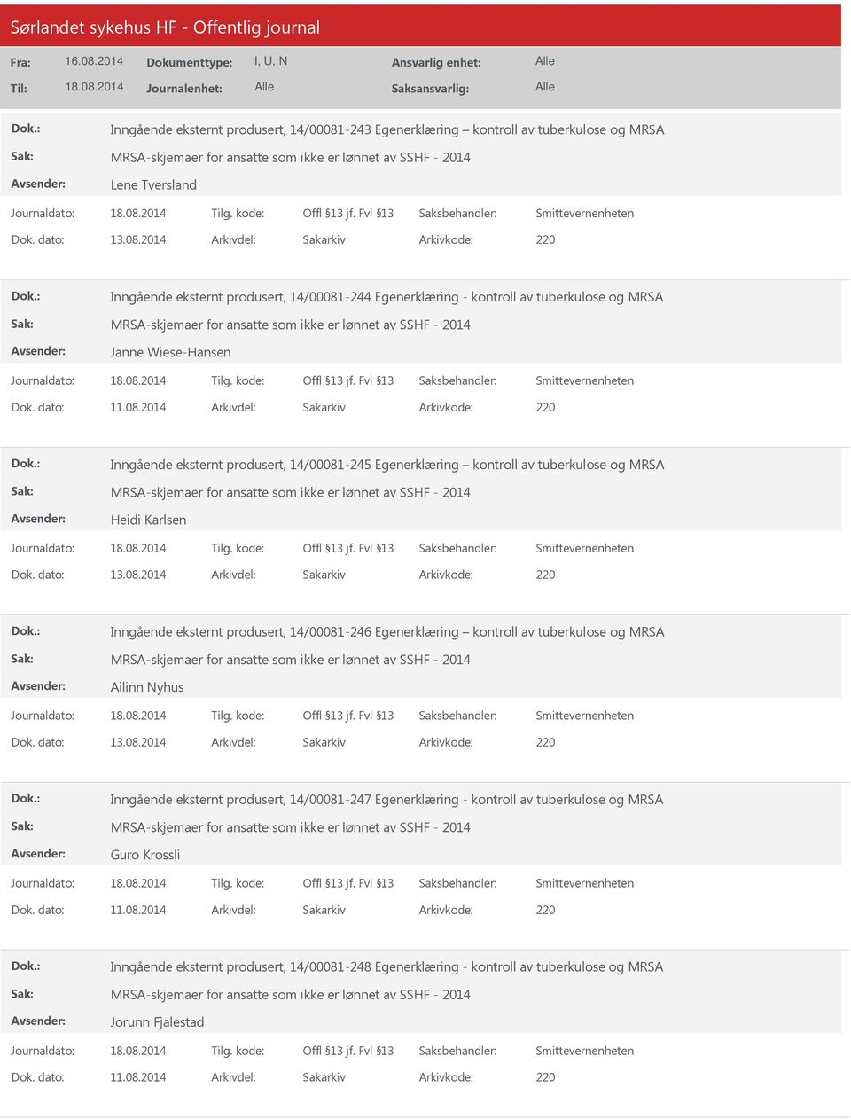 2014 Arkivdel: Sakarkiv -244 Egenerklæring - kontroll av tuberkulose og MRSA Janne Wiese-Hansen -245 Egenerklæring kontroll av tuberkulose og MRSA Heidi Karlsen Dok. dato: 13.08.