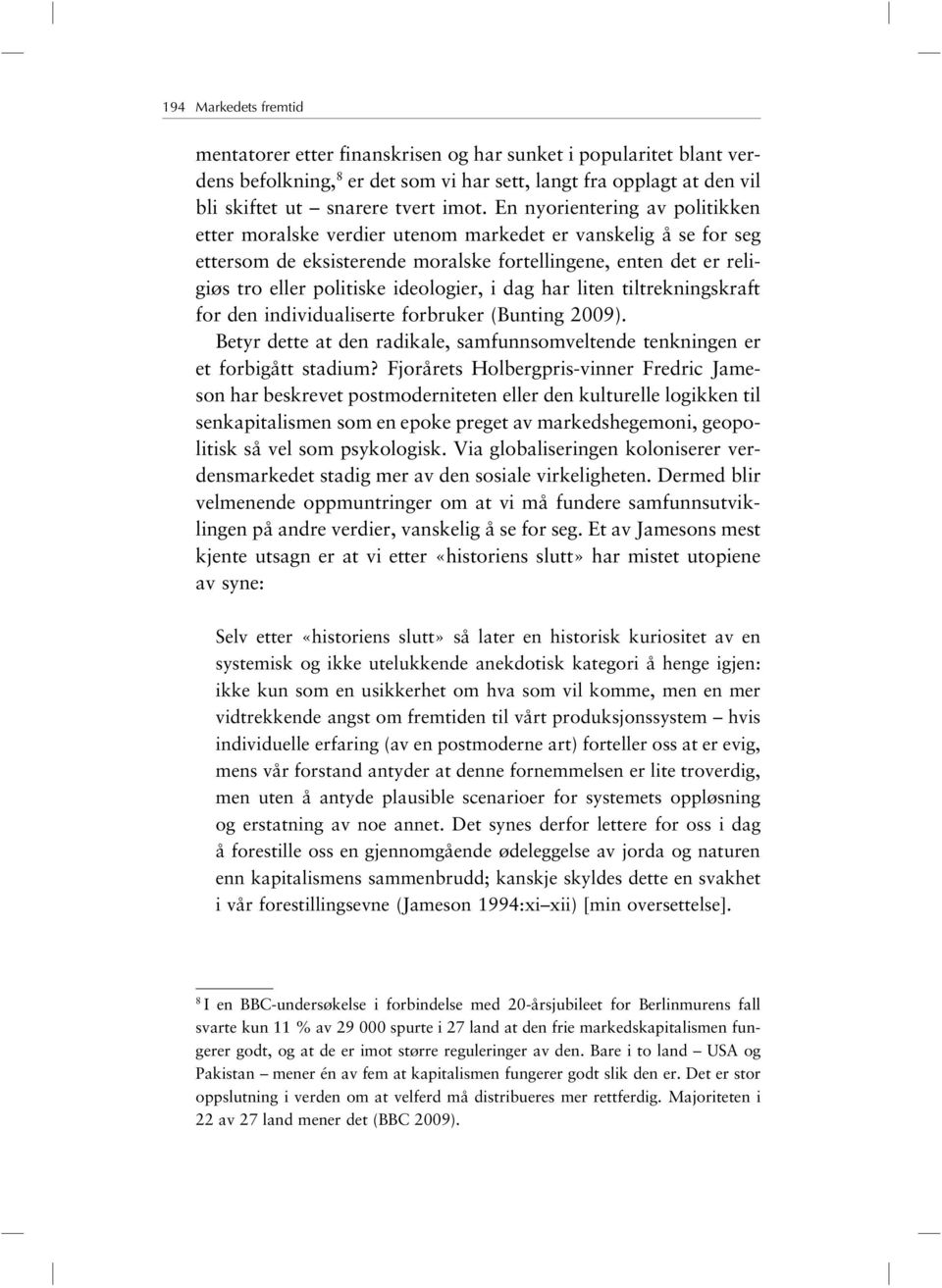 i dag har liten tiltrekningskraft for den individualiserte forbruker (Bunting 2009). Betyr dette at den radikale, samfunnsomveltende tenkningen er et forbigått stadium?