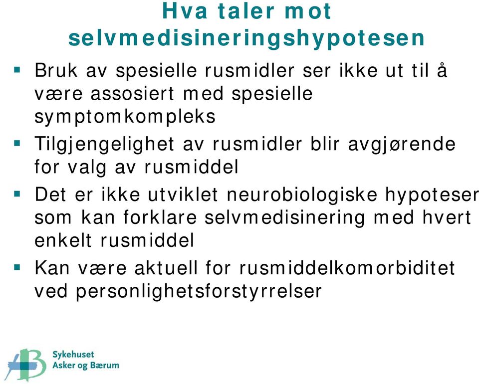 av rusmiddel Det er ikke utviklet neurobiologiske hypoteser som kan forklare selvmedisinering