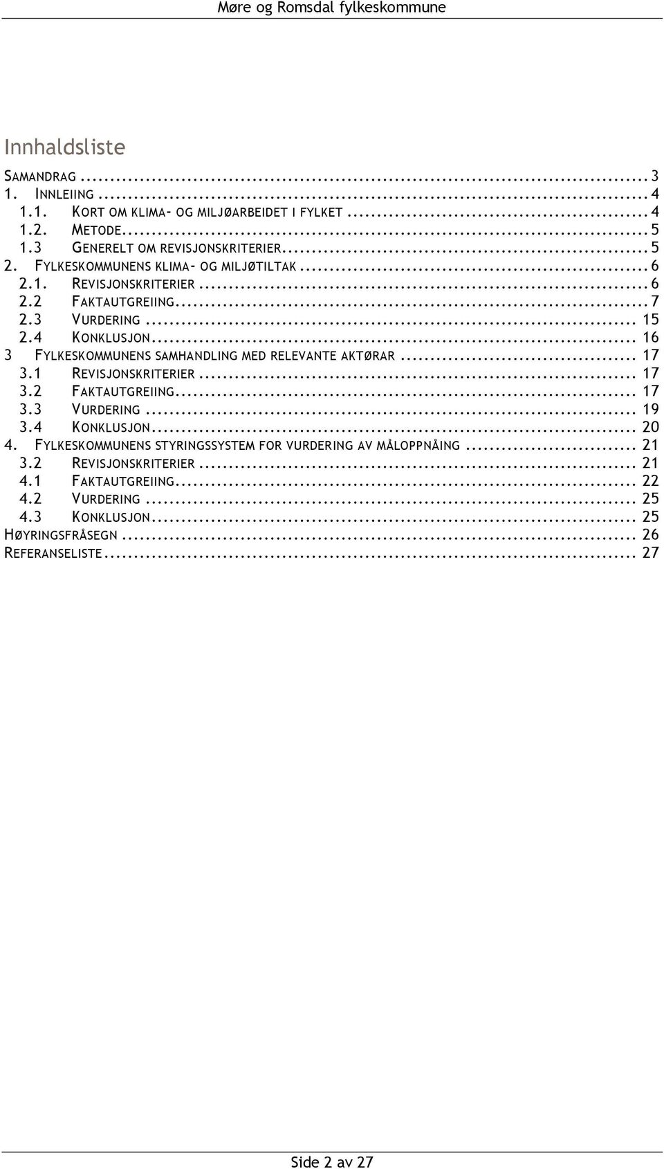 .. 16 3 FYLKESKOMMUNENS SAMHANDLING MED RELEVANTE AKTØRAR... 17 3.1 REVISJONSKRITERIER... 17 3.2 FAKTAUTGREIING... 17 3.3 VURDERING... 19 3.4 KONKLUSJON... 20 4.