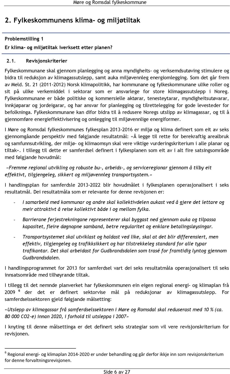 Revisjonskriterier Fylkeskommunane skal gjennom planlegging og anna myndigheits- og verksemdsutøving stimulere og bidra til reduksjon av klimagassutslepp, samt auka miljøvennleg energiomlegging.