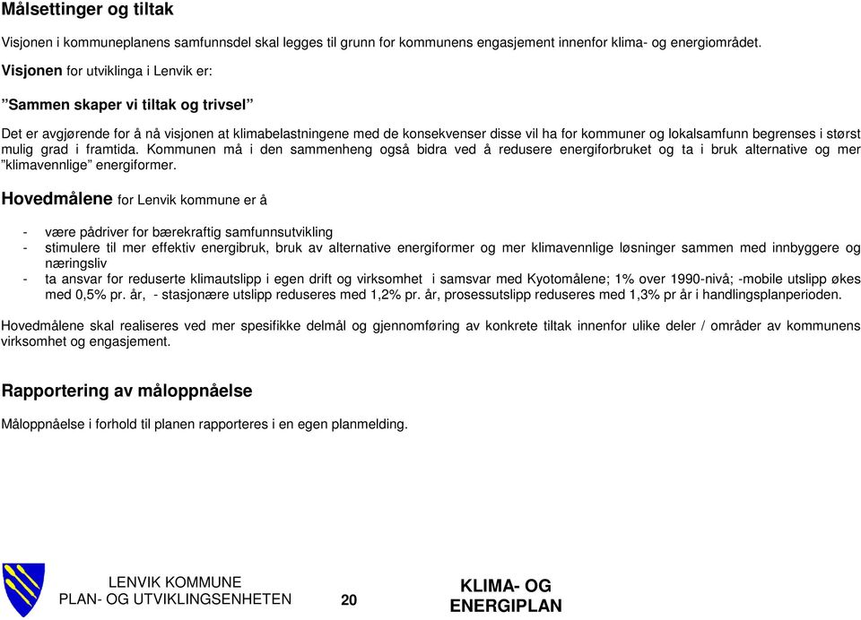 begrenses i størst mulig grad i framtida. Kommunen må i den sammenheng også bidra ved å redusere energiforbruket og ta i bruk alternative og mer klimavennlige energiformer.