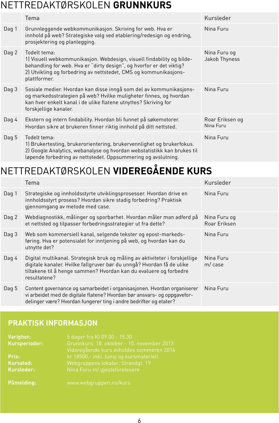 2) Utvikling og forbedring av nettstedet, CMS og kommunikasjonsplattformer. Sosiale medier. Hvordan kan disse inngå som del av kommunikasjonsog markedsstrategien på web?