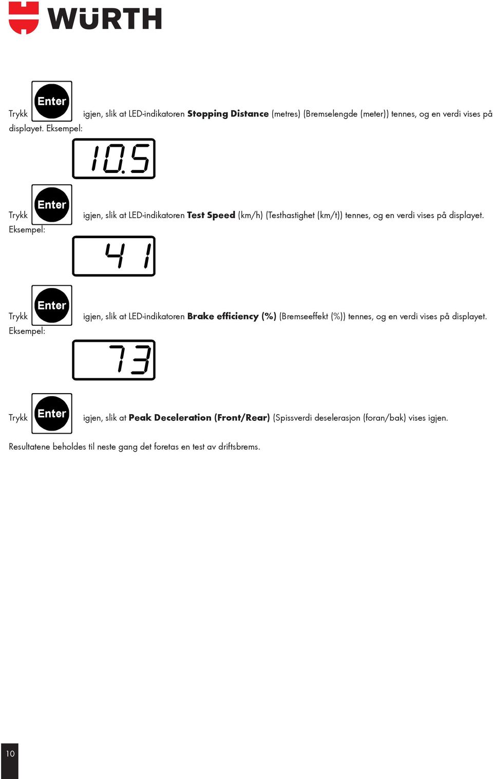 (metres) (Bremselengde (meter)) tennes, og en verdi vises på (Bremselengde (Bremselengde Funksjonstaster (meter)) (meter)) tennes, tennes, og og en en verdi verdi vises vises på på displayet.