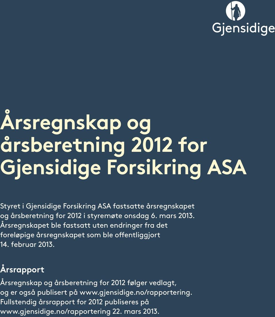 Årsregnskapet ble fastsatt uten endringer fra det foreløpige årsregnskapet som ble offentliggjort 14. februar 2013.