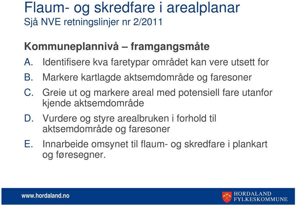 Greie ut og markere areal med potensiell fare utanfor kjende aktsemdområde D.