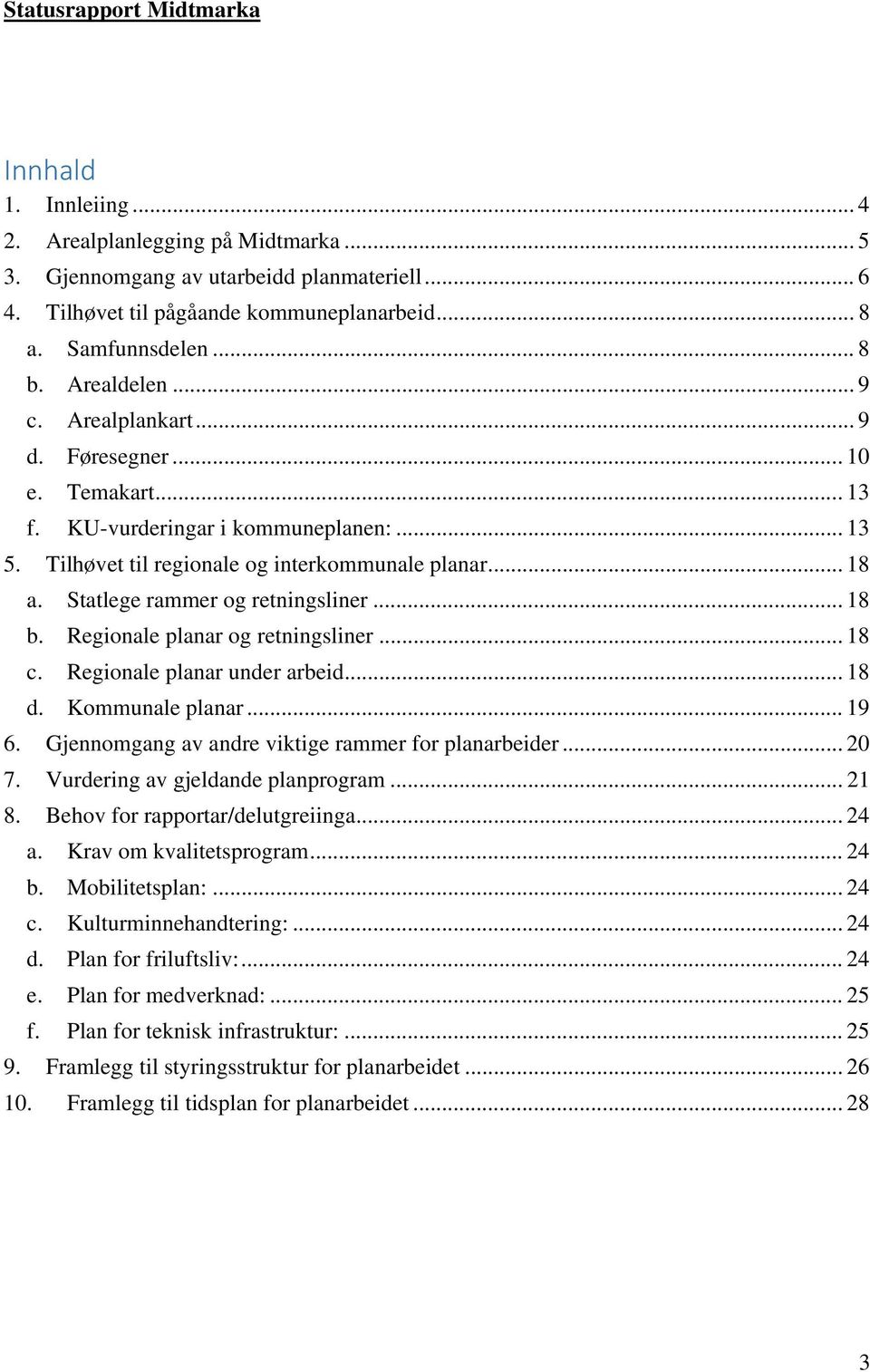 Statlege rammer og retningsliner... 18 b. Regionale planar og retningsliner... 18 c. Regionale planar under arbeid... 18 d. Kommunale planar... 19 6.