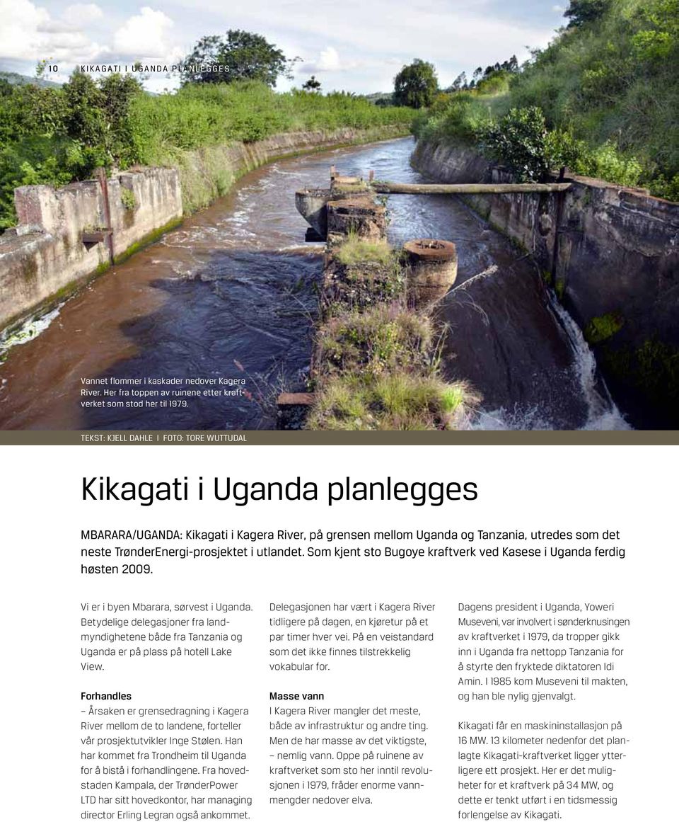 utlandet. Som kjent sto Bugoye kraftverk ved Kasese i Uganda ferdig høsten 2009. Vi er i byen Mbarara, sørvest i Uganda.