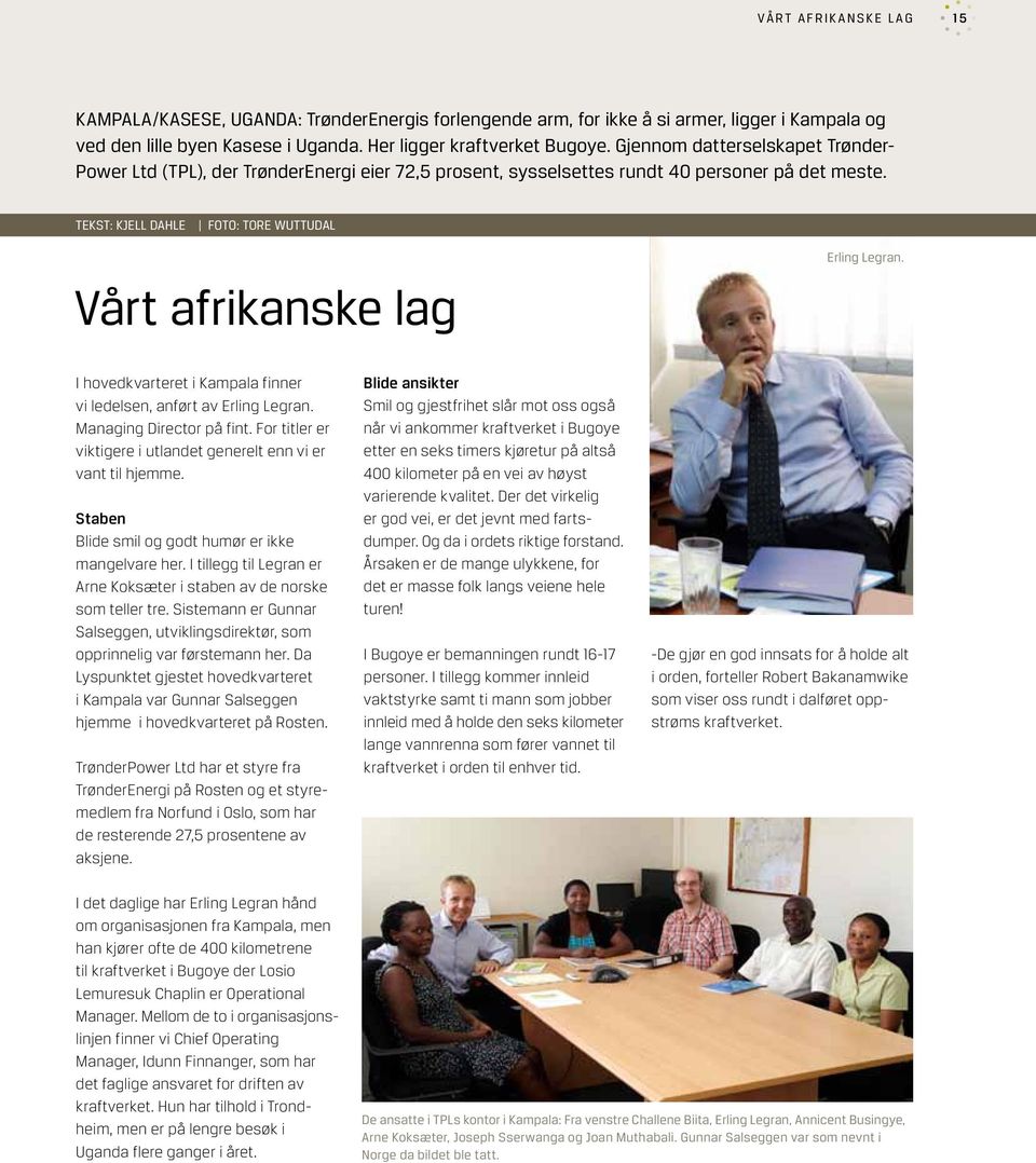 TEKST: KJELL DAHLE FOTO: TORE WUTTUDAL Vårt afrikanske lag Erling Legran. I hovedkvarteret i Kampala finner vi ledelsen, anført av Erling Legran. Managing Director på fint.