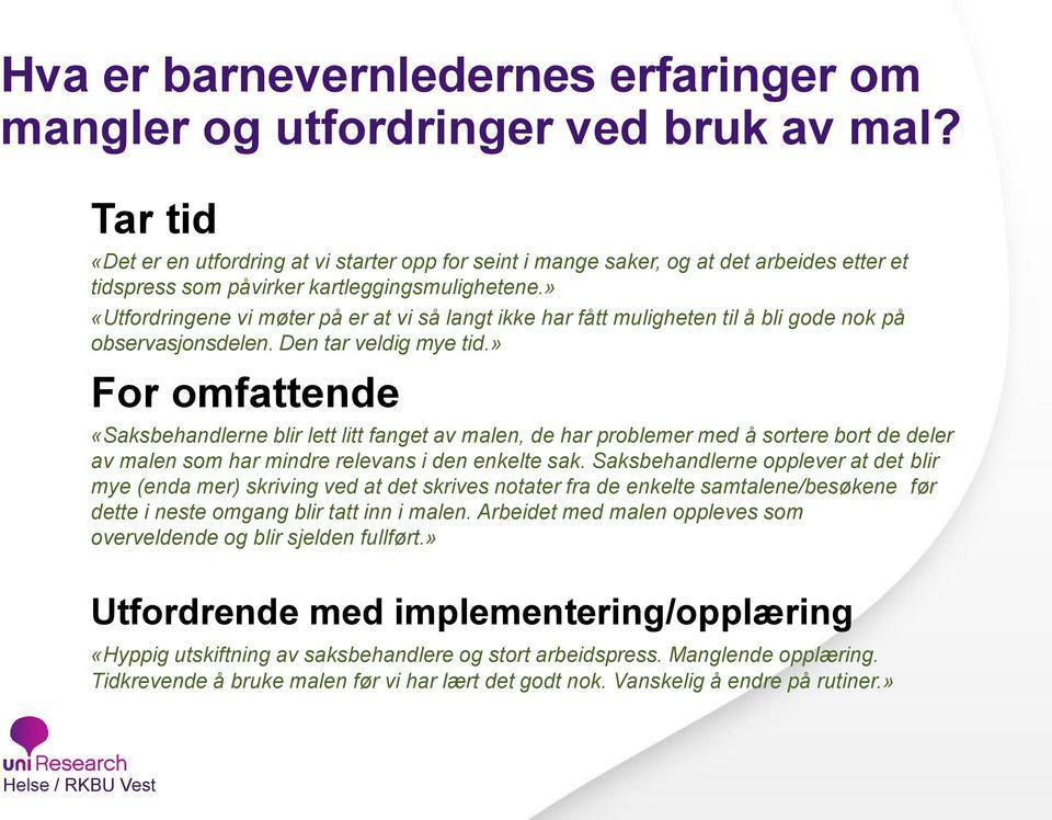 » «Utfordringene vi møter på er at vi så langt ikke har fått muligheten til å bli gode nok på observasjonsdelen. Den tar veldig mye tid.