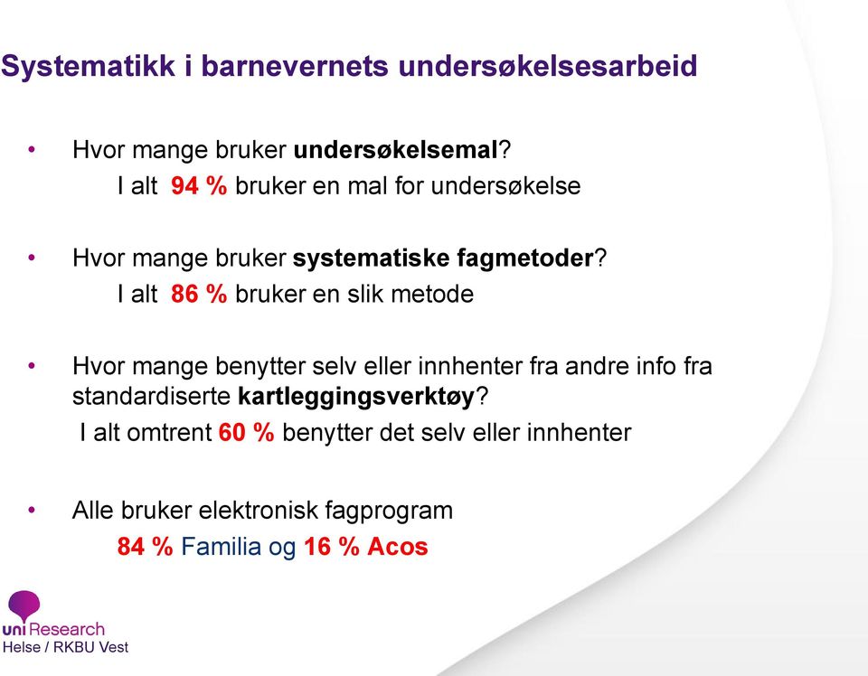 I alt 86 % bruker en slik metode Hvor mange benytter selv eller innhenter fra andre info fra