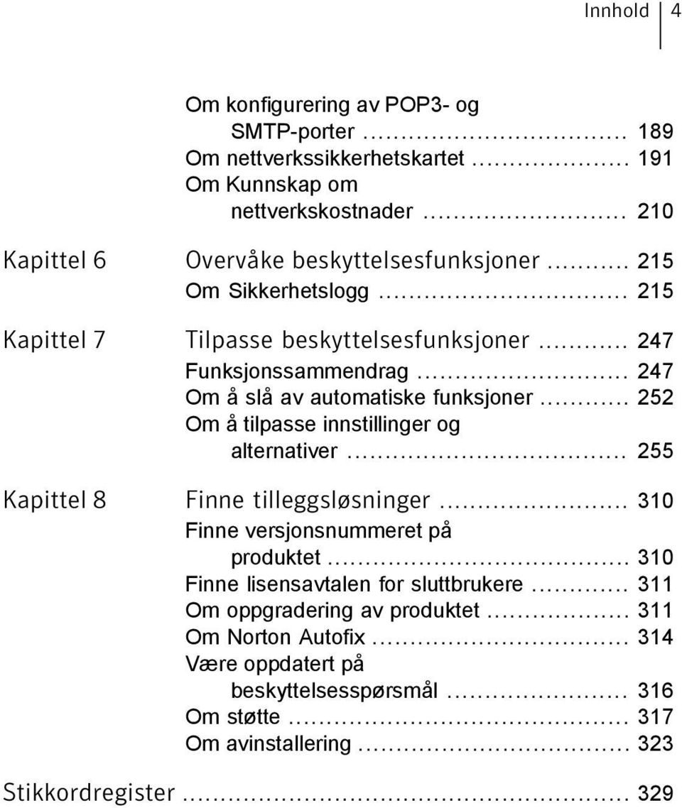 .. 247 Om å slå av automatiske funksjoner... 252 Om å tilpasse innstillinger og alternativer... 255 Kapittel 8 Finne tilleggsløsninger.