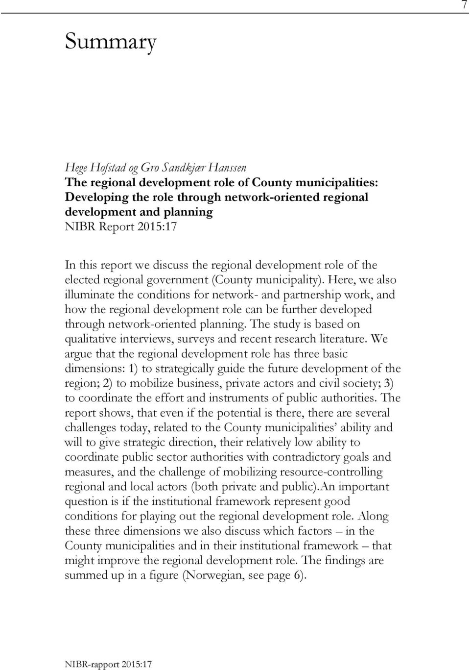 Here, we also illuminate the conditions for network- and partnership work, and how the regional development role can be further developed through network-oriented planning.