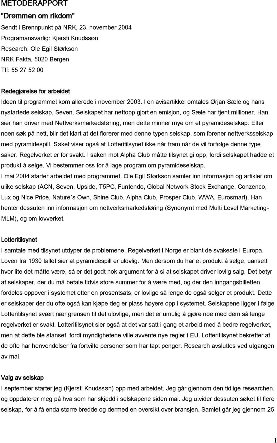 I en avisartikkel omtales Ørjan Sæle og hans nystartede selskap, Seven. Selskapet har nettopp gjort en emisjon, og Sæle har tjent millioner.