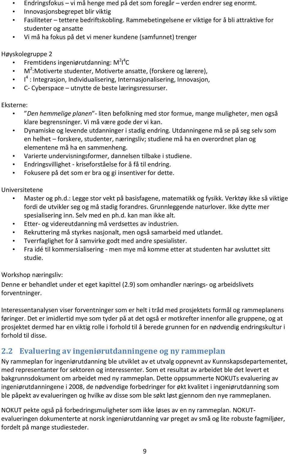 :Motiverte studenter, Motiverte ansatte, (forskere og lærere), I 4 : Integrasjon, Individualisering, Internasjonalisering, Innovasjon, C- Cyberspace utnytte de beste læringsressurser.