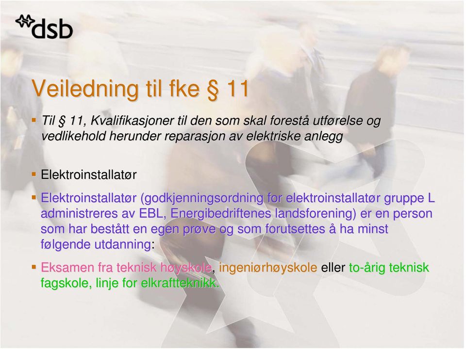 administreres av EBL, Energibedriftenes landsforening) er en person som har bestått en egen prøve og som forutsettes å ha