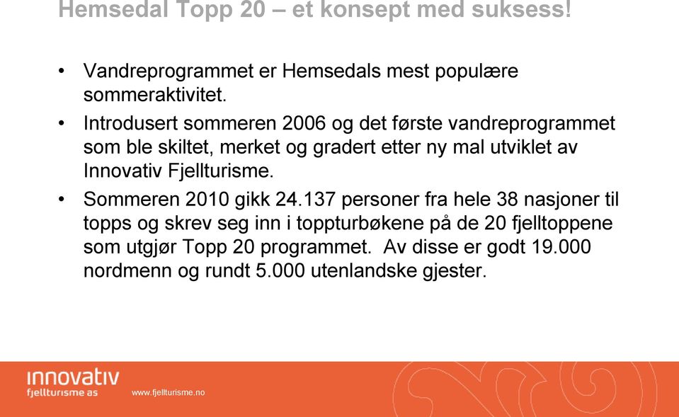 av Innovativ Fjellturisme. Sommeren 2010 gikk 24.