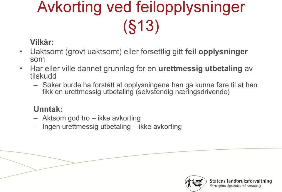 burde ha forstått at opplysningene han ga kunne føre til at han fikk en urettmessig utbetaling