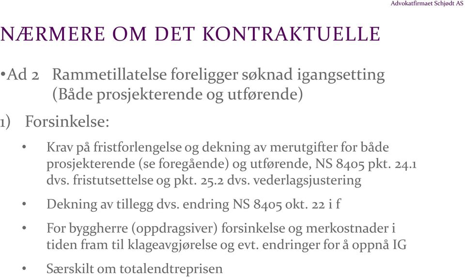 24.1 dvs. fristutsettelse og pkt. 25.2 dvs. vederlagsjustering Dekning av tillegg dvs. endring NS 8405 okt.