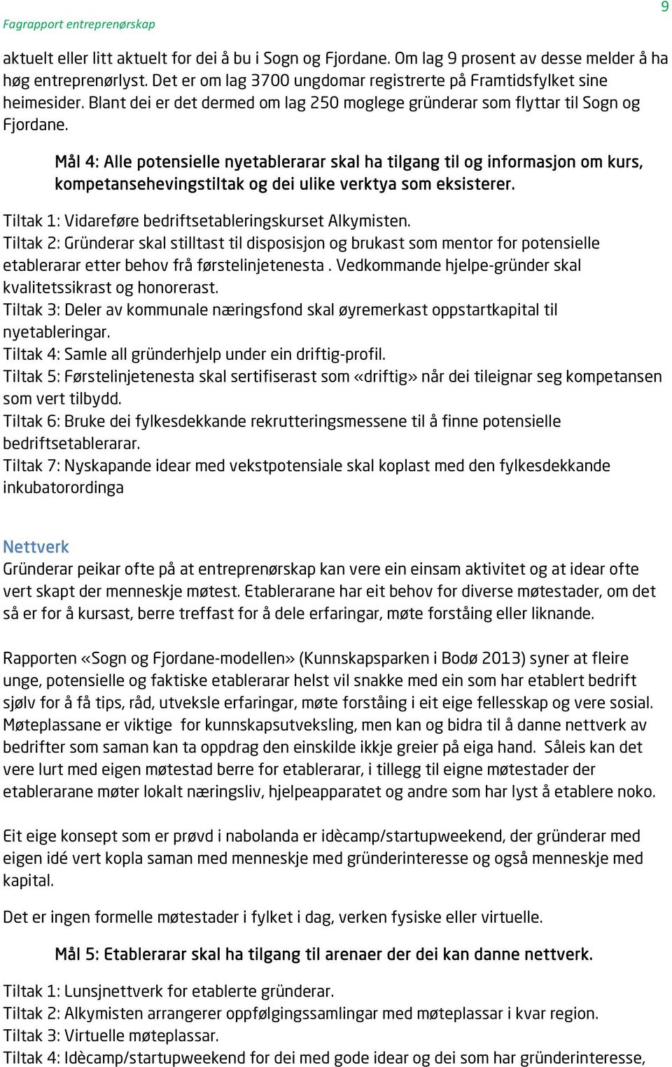 Mål 4: Alle potensielle nyetablerarar skal ha tilgang til og informasjon om kurs, kompetansehevingstiltak og dei ulike verktya som eksisterer.