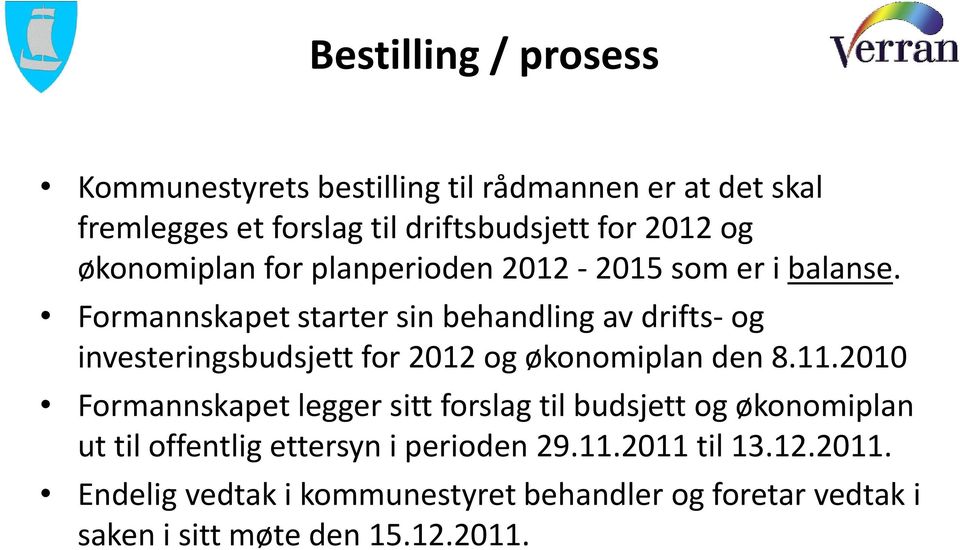 Formannskapet starter sin behandling av drifts- og investeringsbudsjett for 2012 og økonomiplan den 8.11.