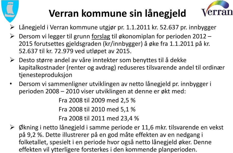 Desto større andel av våre inntekter som benyttes til å dekke kapitalkostnader (renter og avdrag) reduseres tilsvarende andel til ordinær tjenesteproduksjon Dersom vi sammenligner utviklingen av