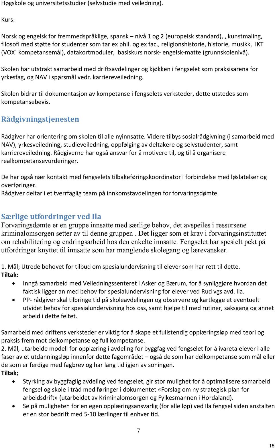 , religionshistorie, historie, musikk, IKT (VOX` kompetansemål), datakortmoduler, basiskurs norsk- engelsk-matte (grunnskolenivå).