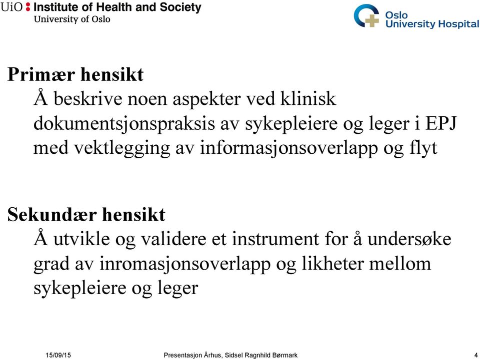 hensikt Å utvikle og validere et instrument for å undersøke grad av