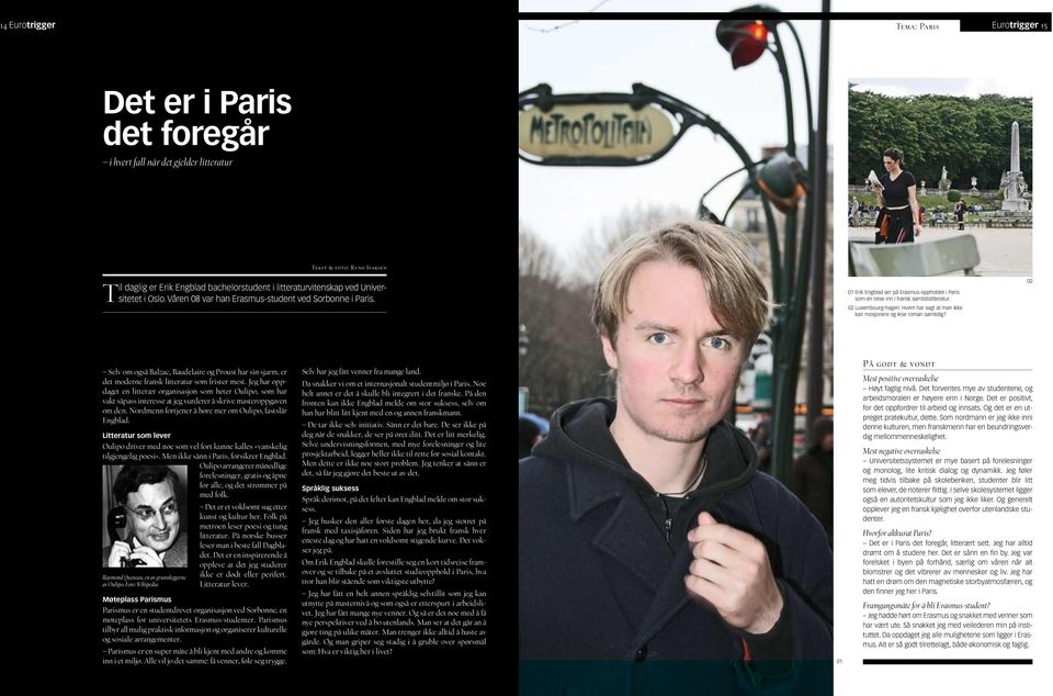 Erik Engblad ser på Erasmus-oppholdet i Paris som en reise inn i fransk samtidslitteratur. 02 Luxembourg-hagen: Hvem har sagt at man ikke kan mosjonere og lese roman samtidig?