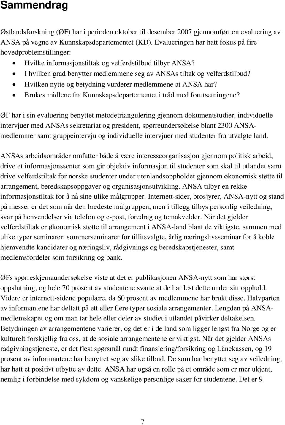 Hvilken nytte og betydning vurderer medlemmene at ANSA har? Brukes midlene fra Kunnskapsdepartementet i tråd med forutsetningene?