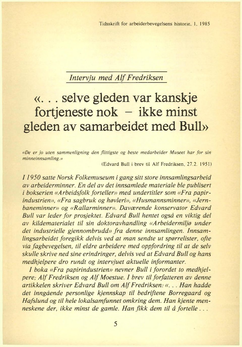 » (Edvard Bull i brev til A lf Fredriksen, 27.2. 1951) 1 1950 satte Norsk Folkemuseum i gang sitt store innsamlingsarbeid av arbeiderminner.