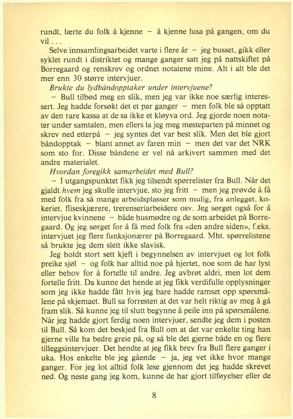 Alt i alt ble det mer enn 30 større intervjuer. Brukte du lydbåndopptaker under intervjuene? - Bull tilbød meg en slik, men jeg var ikke noe særlig interessert.