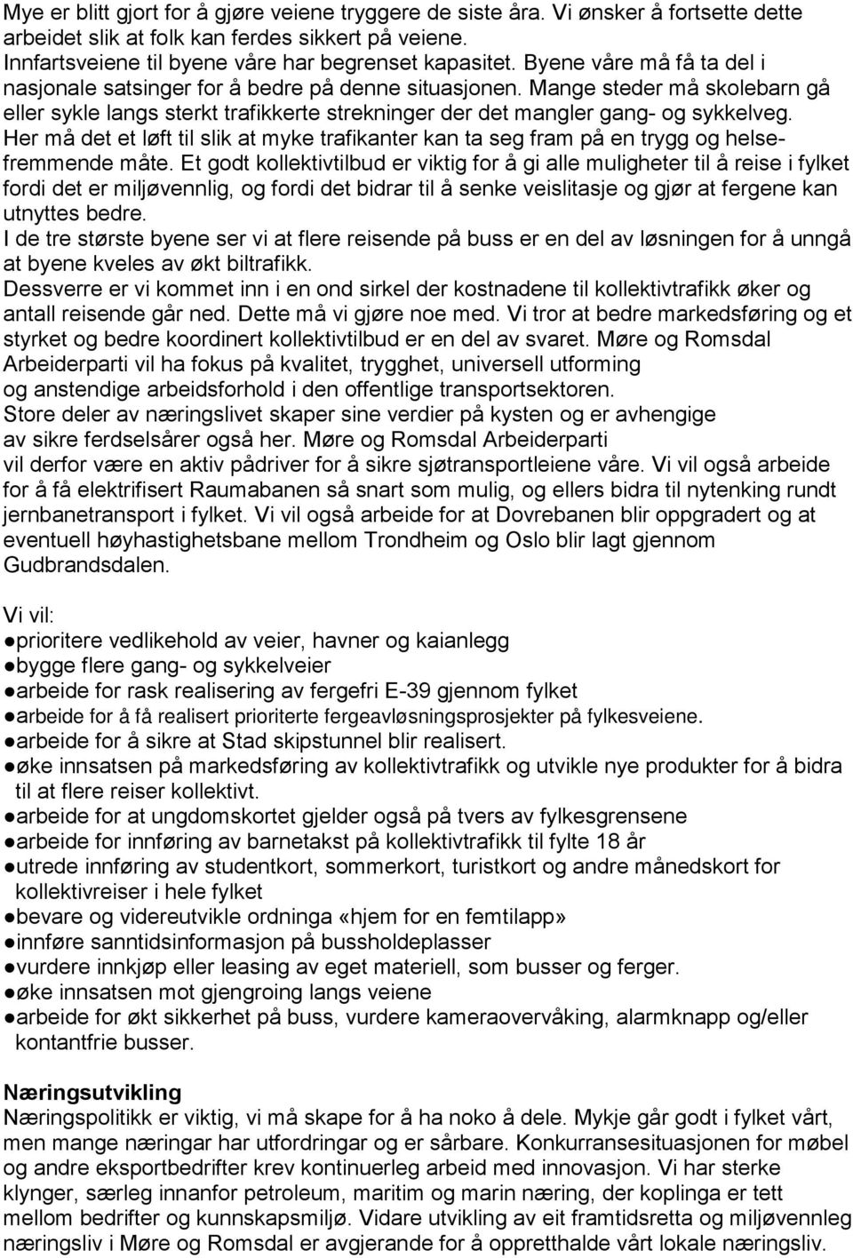 Her må det et løft til slik at myke trafikanter kan ta seg fram på en trygg og helsefremmende måte.