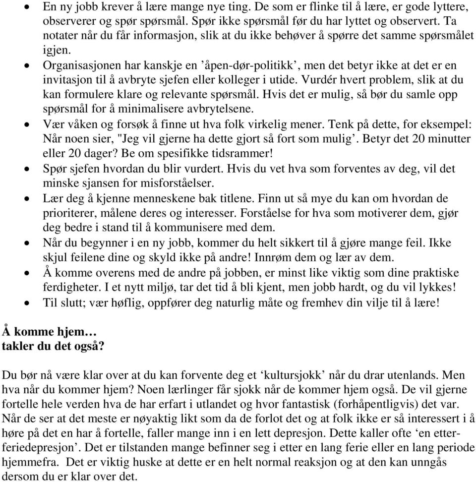 Organisasjonen har kanskje en åpen-dør-politikk, men det betyr ikke at det er en invitasjon til å avbryte sjefen eller kolleger i utide.