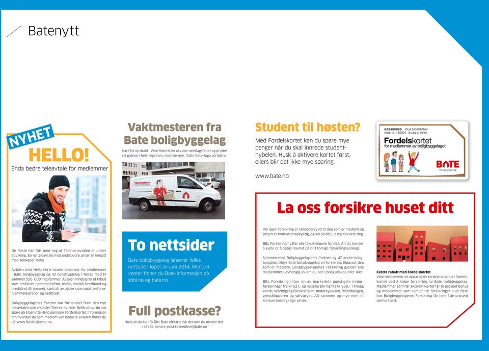 Med Fordelskortet kan du spare mye penger når du skal innrede studenthybelen. Husk å aktivere kortet først, ellers blir det ikke mye sparing. www.bate.