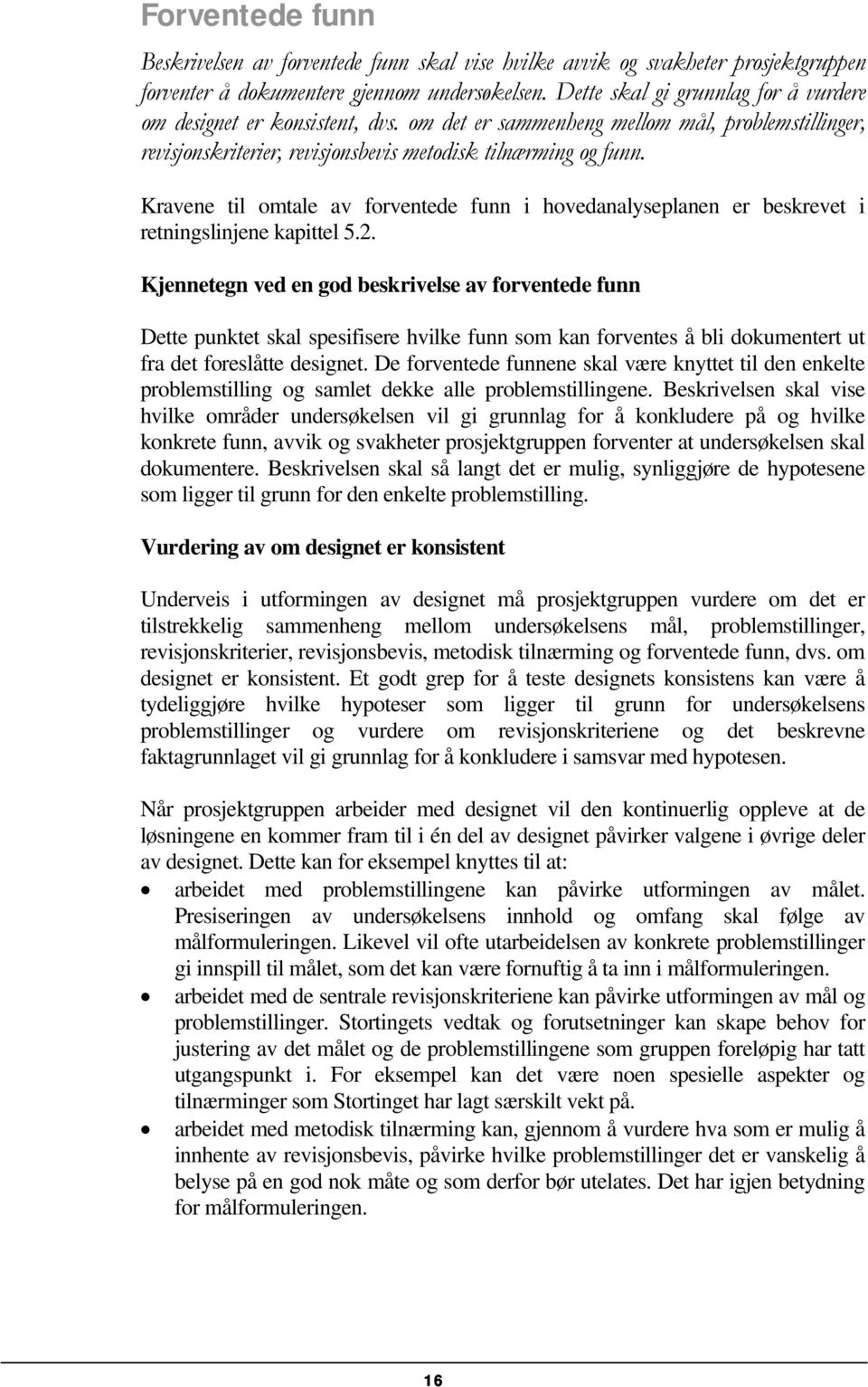 Kravene til omtale av forventede funn i hovedanalyseplanen er beskrevet i retningslinjene kapittel 5.2.