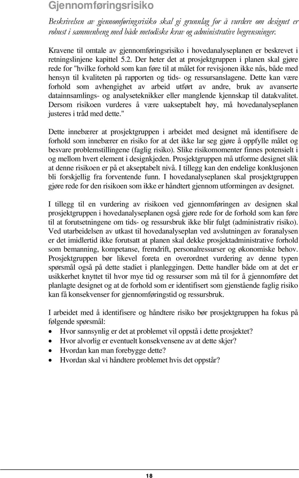 Der heter det at prosjektgruppen i planen skal gjøre rede for "hvilke forhold som kan føre til at målet for revisjonen ikke nås, både med hensyn til kvaliteten på rapporten og tids- og