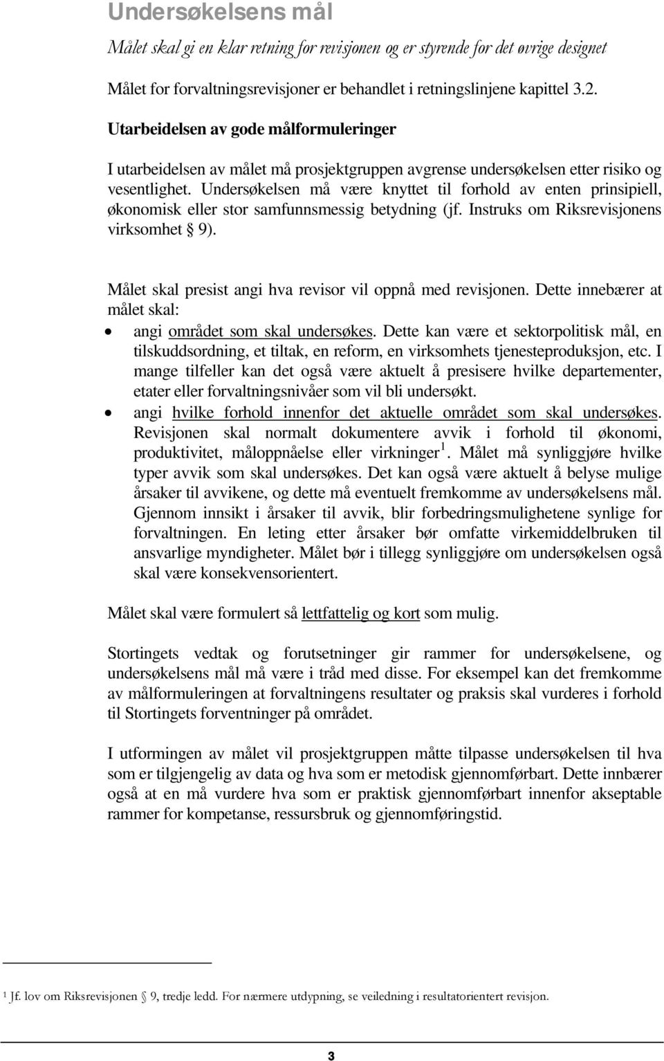 Undersøkelsen må være knyttet til forhold av enten prinsipiell, økonomisk eller stor samfunnsmessig betydning (jf. Instruks om Riksrevisjonens virksomhet 9).